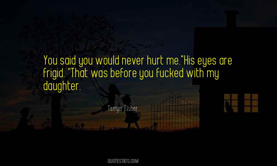 You Said You'd Never Hurt Me Quotes #1268810