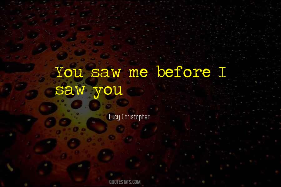 You Saw Me Quotes #1013044