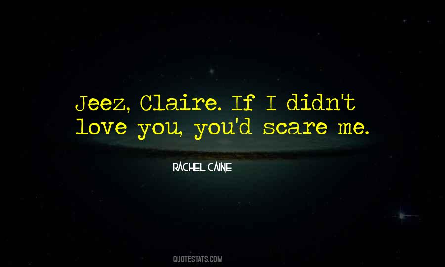 You Scare Me Love Quotes #855478