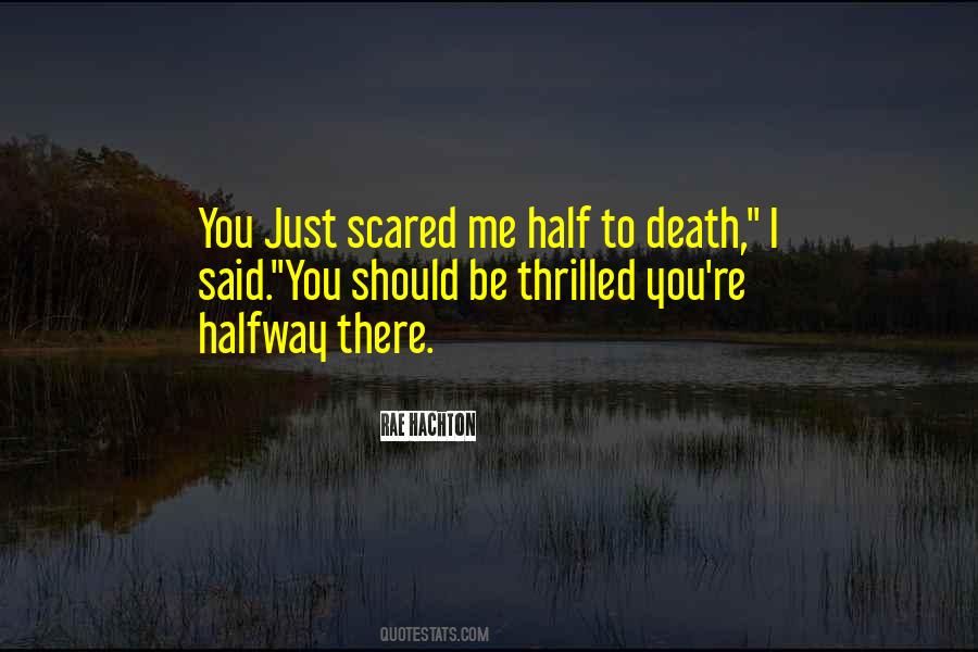 You Scared Me Quotes #410043