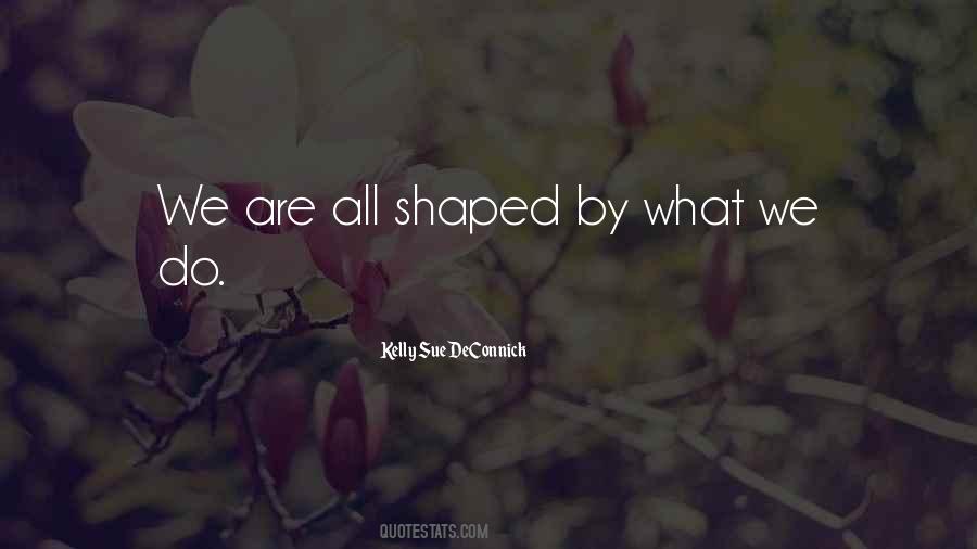 You Shaped Me Quotes #17980