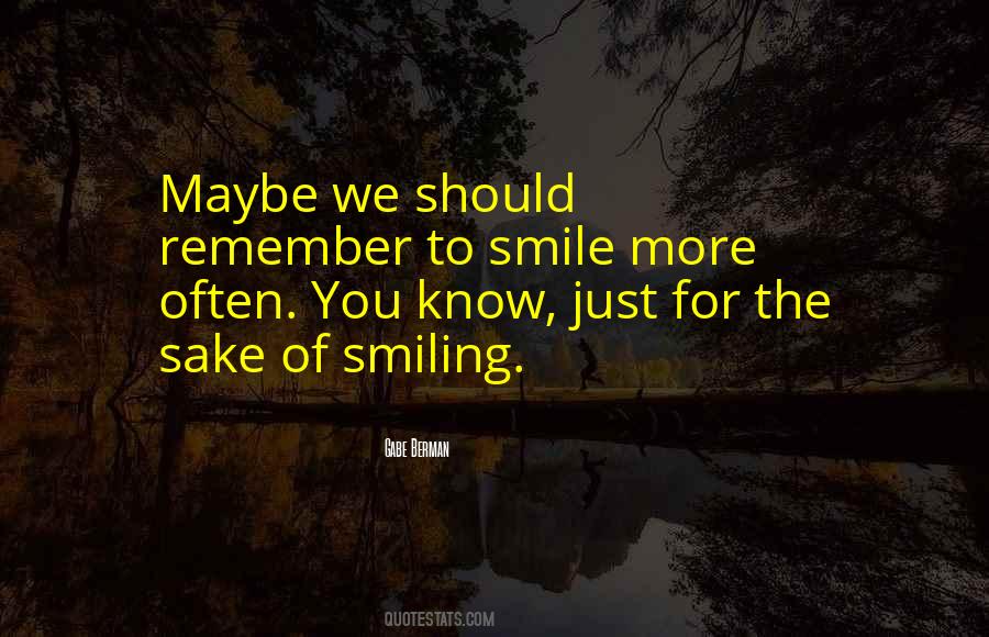 You Should Smile More Quotes #1303383