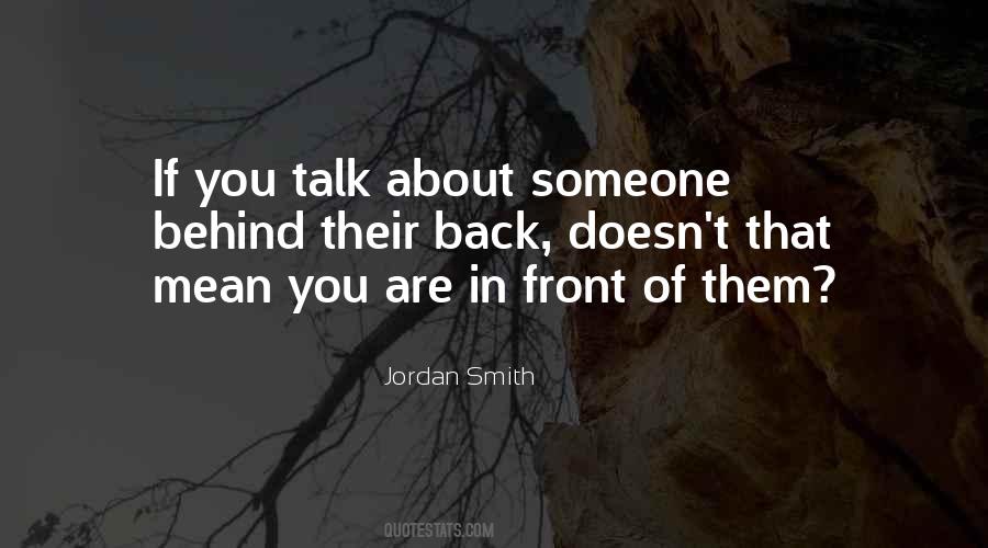 You Talk About Me Behind My Back Quotes #1099634