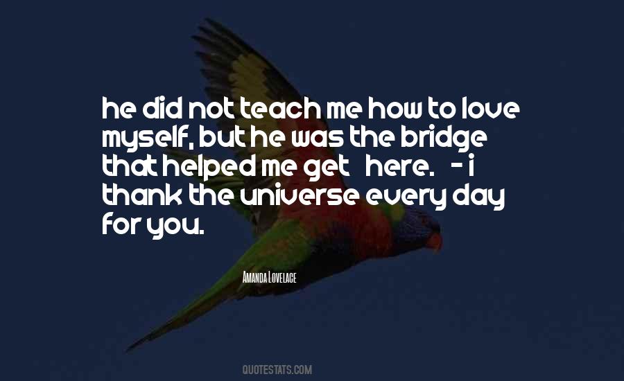 You Teach Me How To Love Quotes #25638