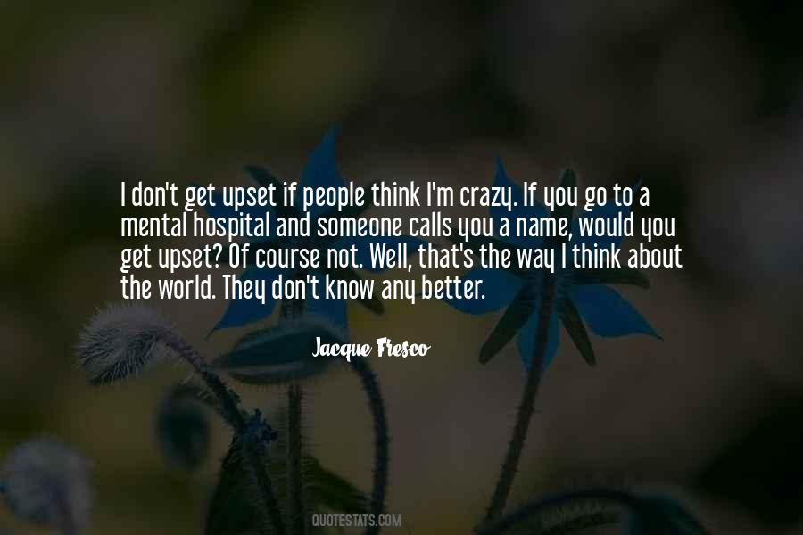 You Think I'm Crazy Quotes #111603