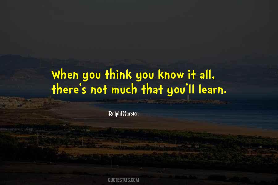 You Think You Know It All Quotes #301417