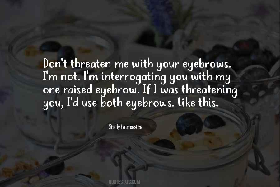 You Threaten Me Quotes #1393390