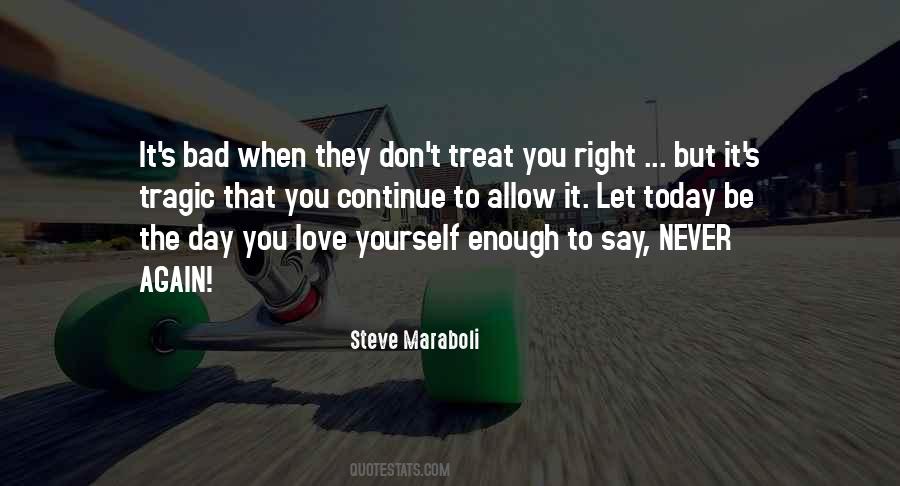 You Treat Me Bad But I Still Love You Quotes #1827587