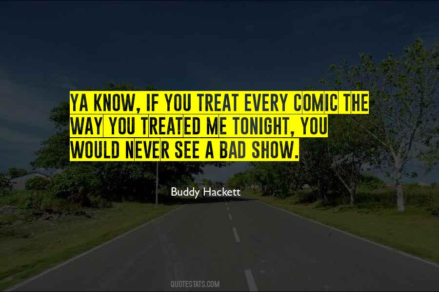 You Treat Me Bad Quotes #1719787
