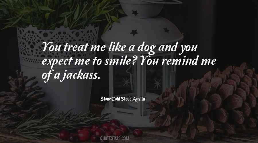 You Treat Me Like A Dog Quotes #1829547