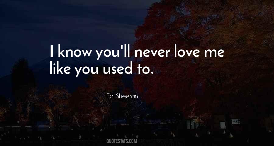 You Used To Love Me Quotes #809531