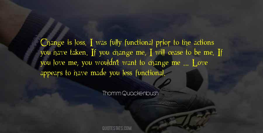 You Want Me To Change Quotes #577446
