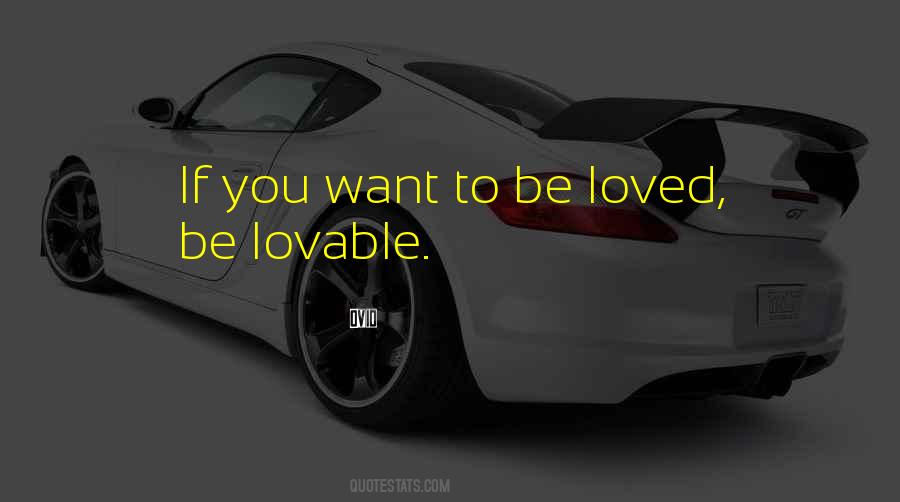 You Want To Be Loved Quotes #1394091