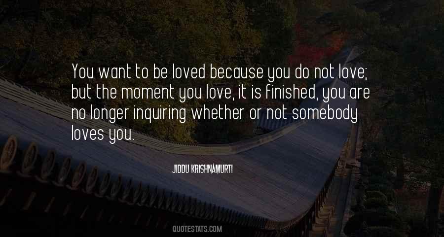 You Want To Be Loved Quotes #177834