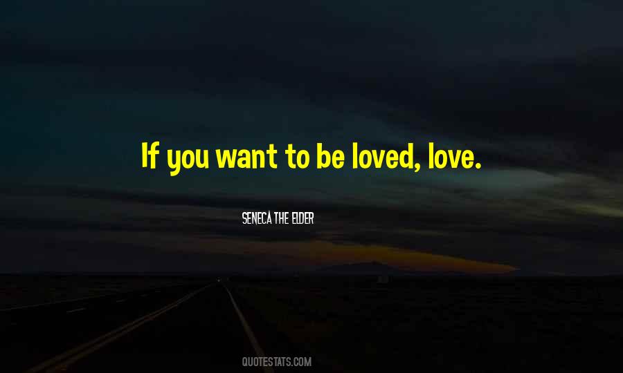 You Want To Be Loved Quotes #41227