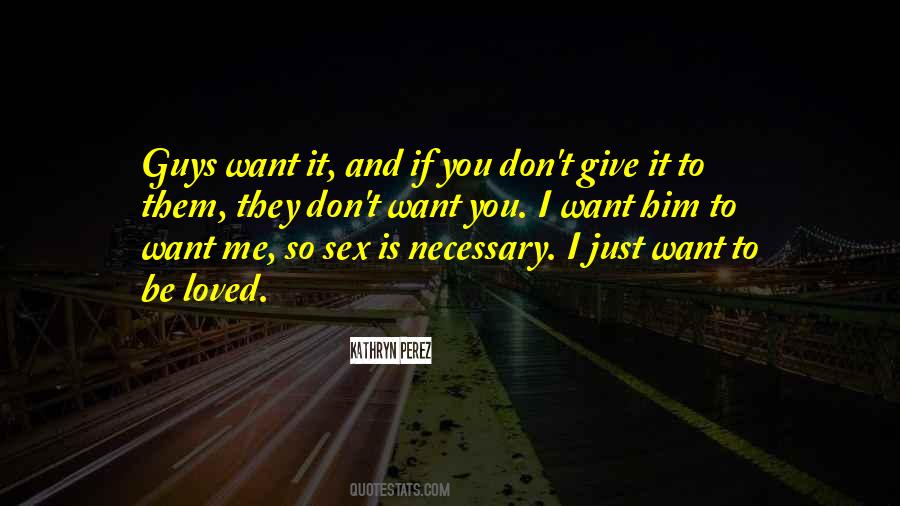 You Want To Be Loved Quotes #413675