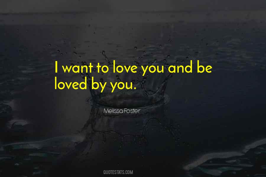 You Want To Be Loved Quotes #644321