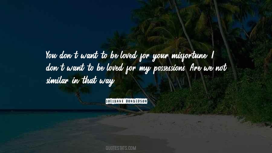 You Want To Be Loved Quotes #659212