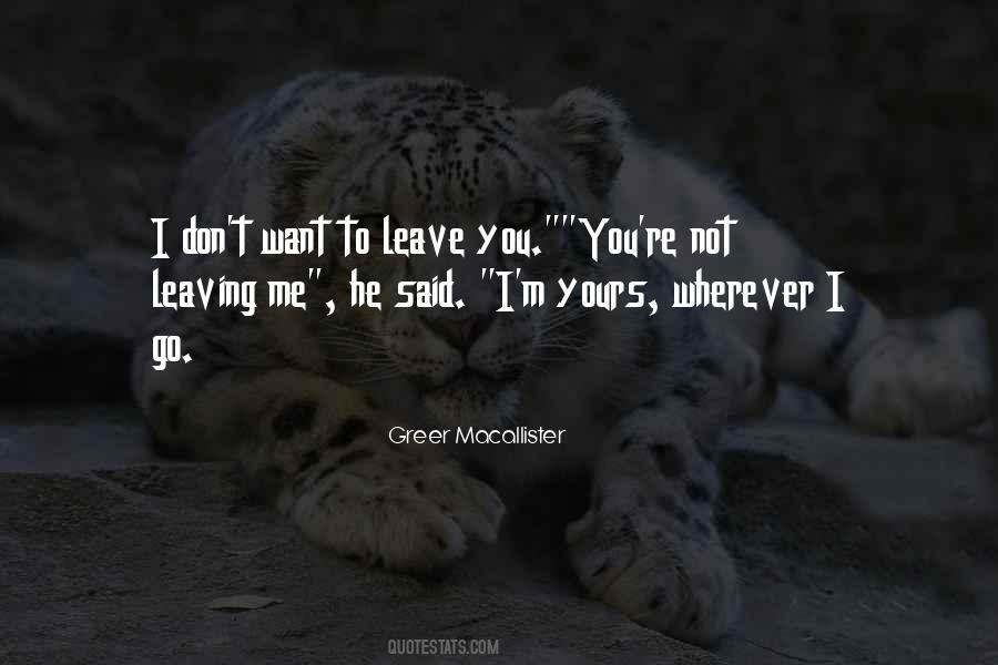You Want To Leave Me Quotes #1403107