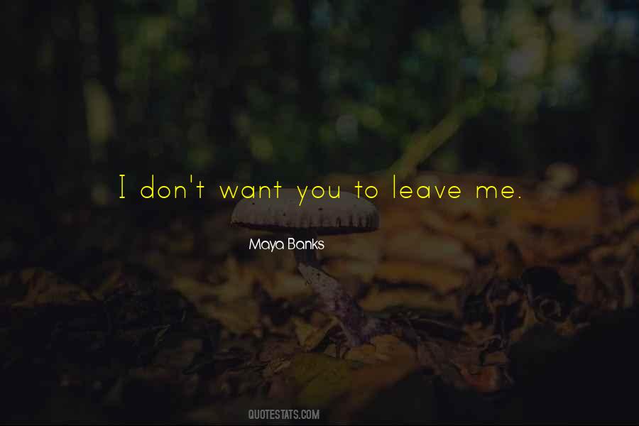 You Want To Leave Me Quotes #1455806