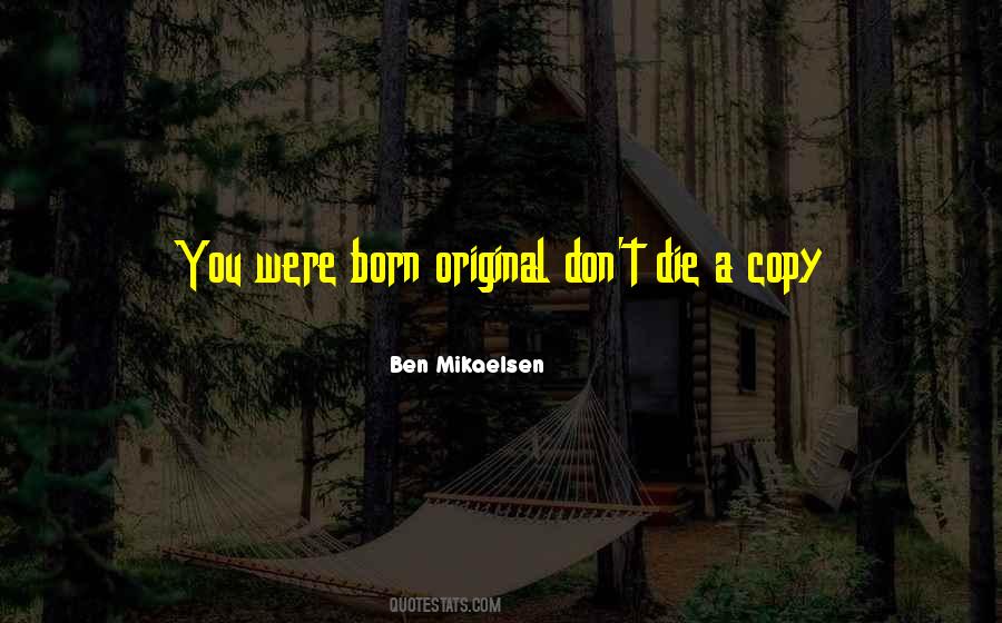 You Were Born An Original Quotes #816183