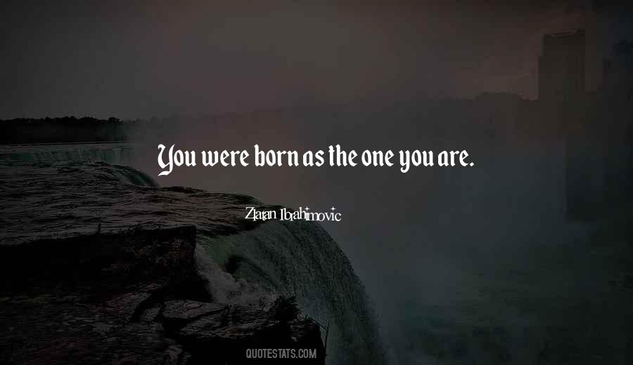 You Were Born Quotes #1269815