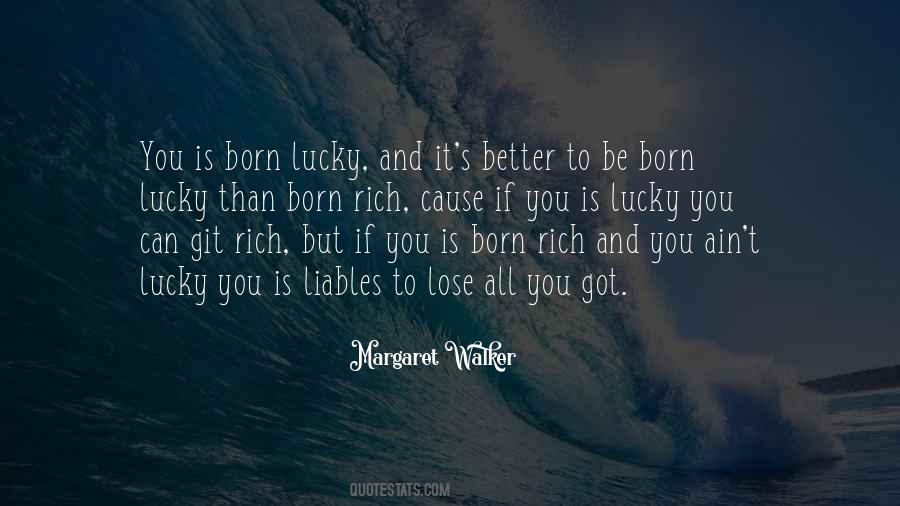 You Were Born Rich Quotes #568852