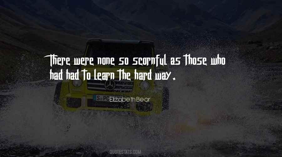 You Will Learn The Hard Way Quotes #100447