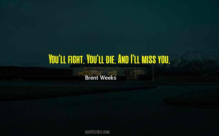 You Will Miss Me When I Die Quotes #154896