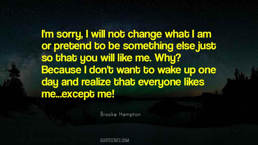 You Will Not Change Me Quotes #237081