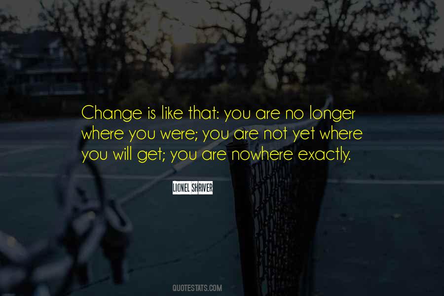 You Will Not Change Quotes #143048