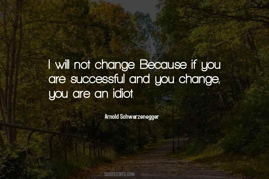 You Will Not Change Quotes #554593