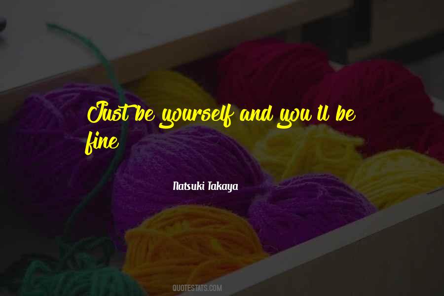 You'll Be Just Fine Quotes #599302