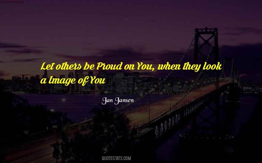 You'll Be Proud Of Me Quotes #1004959