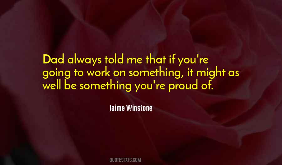 You'll Be Proud Of Me Quotes #1856989