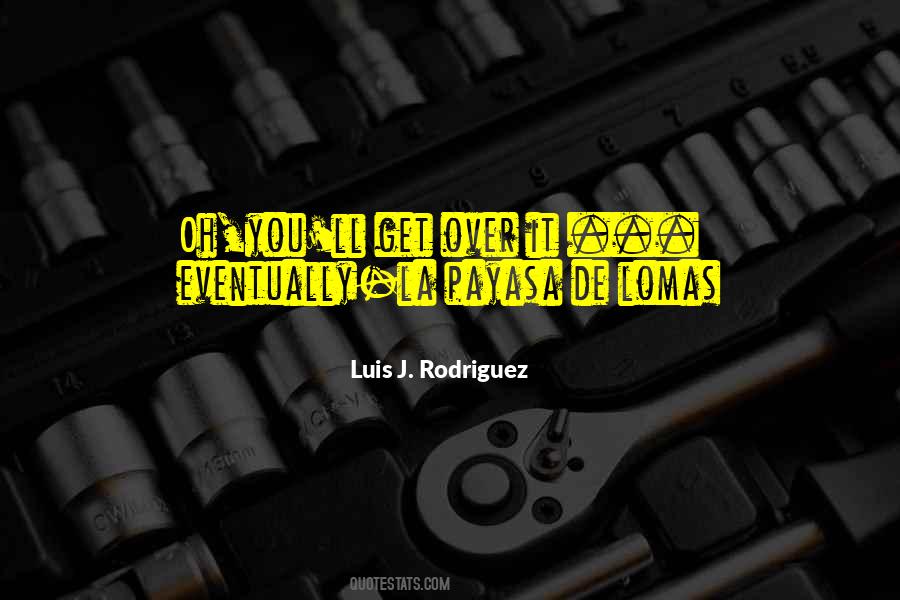 You'll Get Over It Quotes #634735