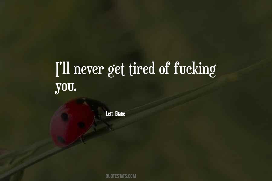 You'll Get Tired Of Me Quotes #300396