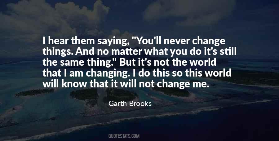 You'll Never Change Quotes #1046026