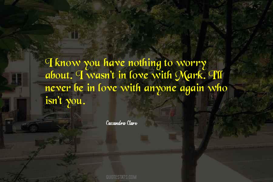 You'll Never Know How Much I Love You Quotes #644013