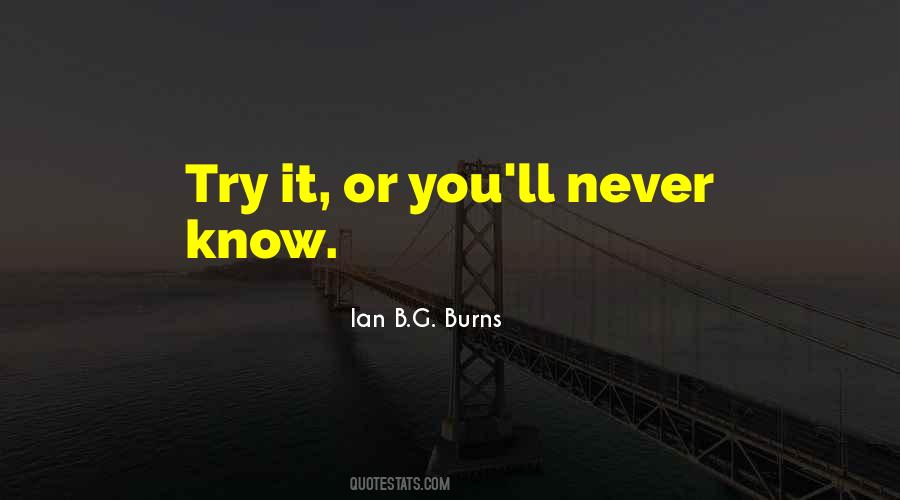 You'll Never Know Until You Try Quotes #1319290