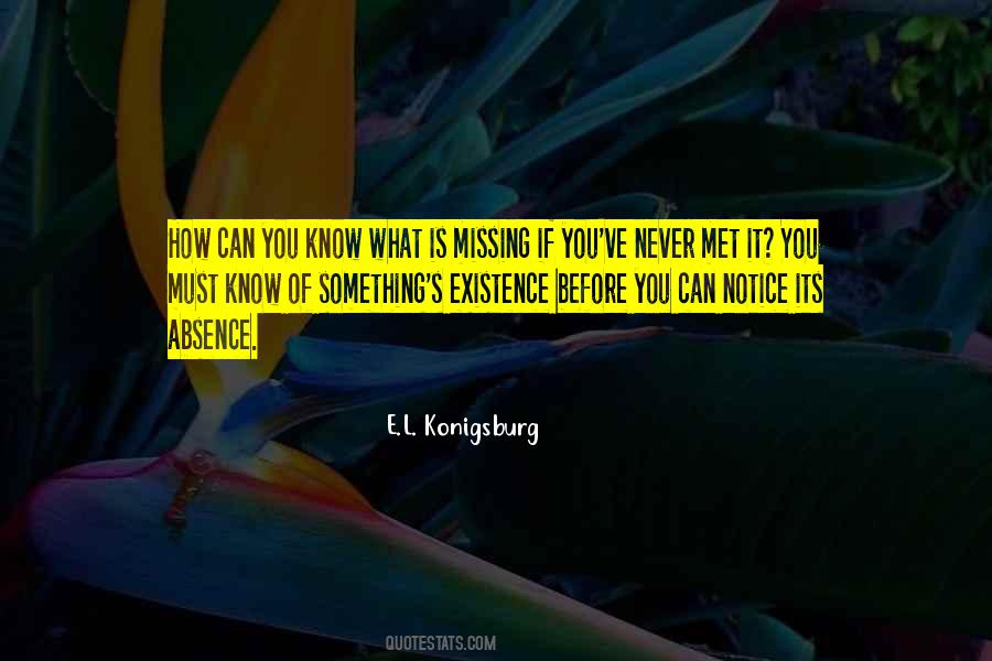 You'll Never Know What You're Missing Quotes #903537