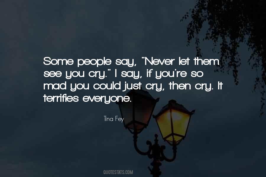 You'll Never See Me Cry Quotes #1018149