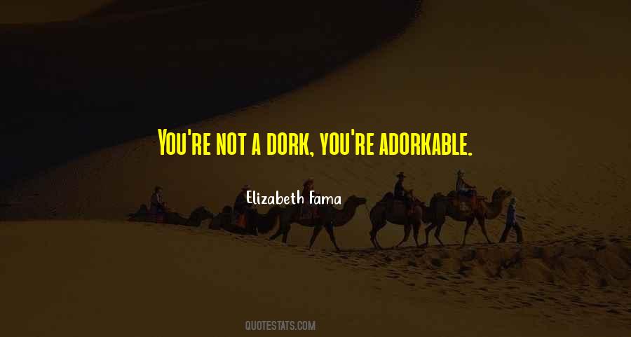 You're A Dork Quotes #1646621