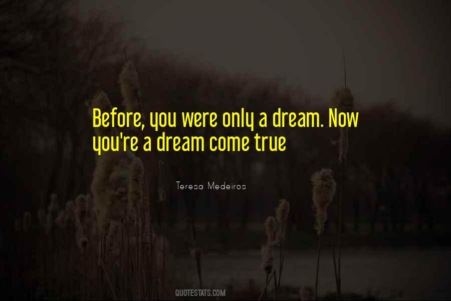 You're A Dream Come True Quotes #1127590