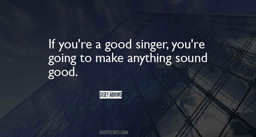 You're A Good Singer Quotes #1175764