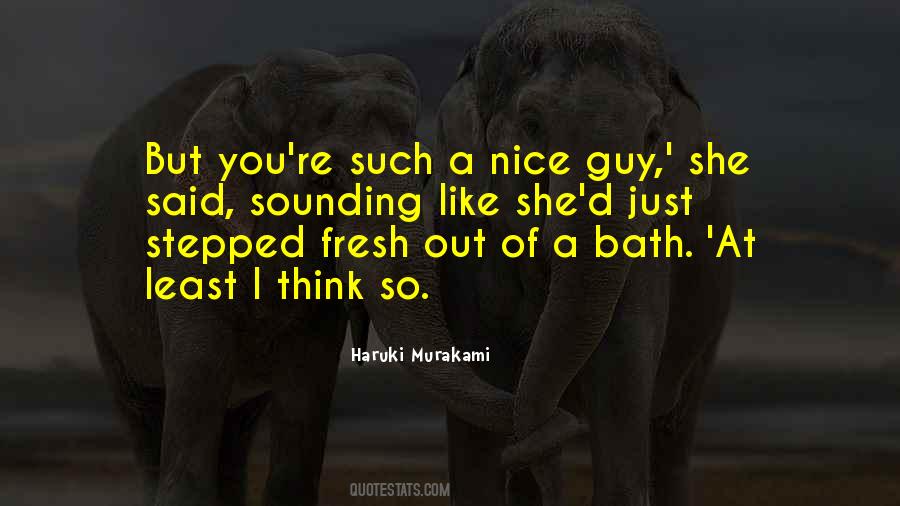 You're A Nice Guy Quotes #238290