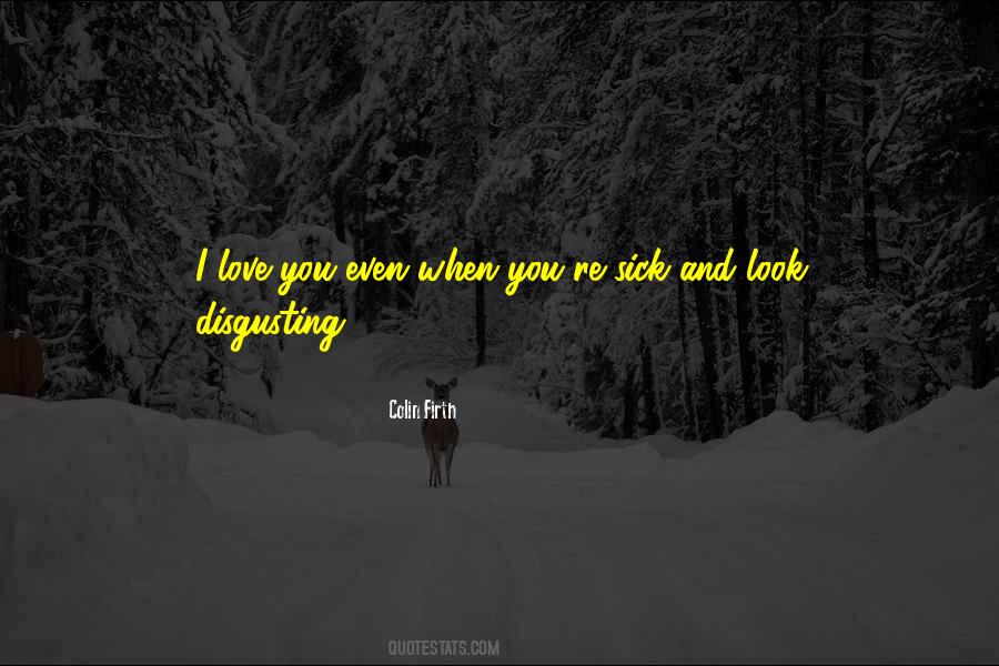 You're Disgusting Quotes #1570044