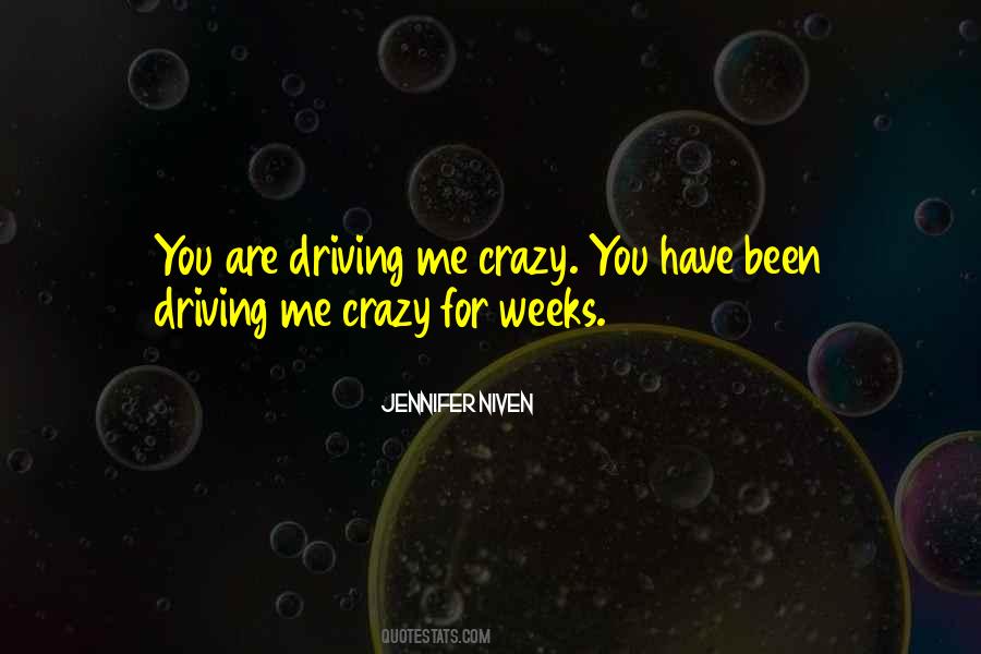 You're Driving Me Crazy Quotes #1686662