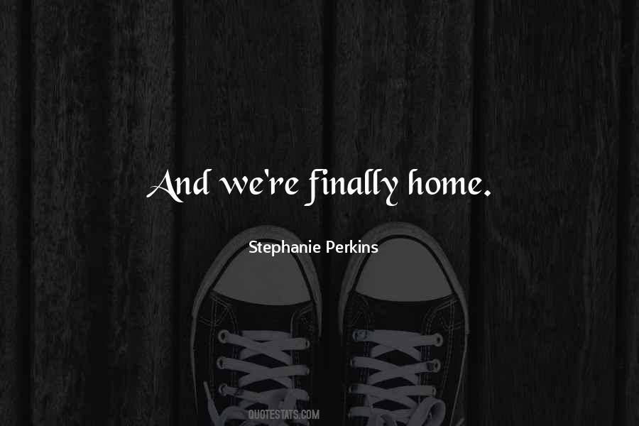 You're Finally Home Quotes #1313951