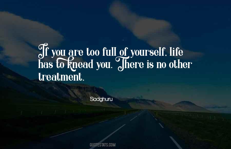 You're Full Of Yourself Quotes #317362